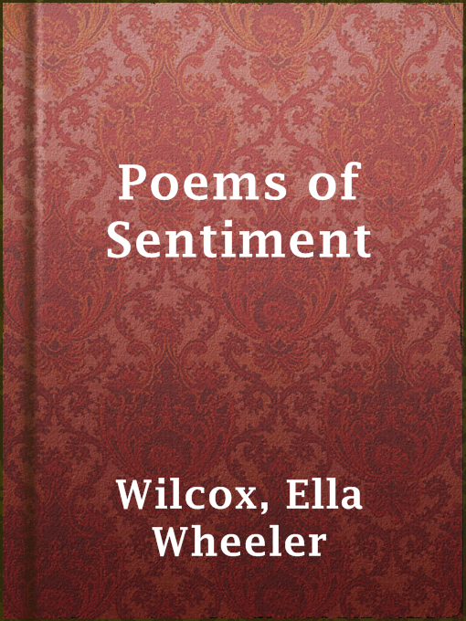 Title details for Poems of Sentiment by Ella Wheeler Wilcox - Available